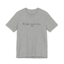 Load image into Gallery viewer, Dog Mama T-shirt