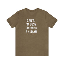 Load image into Gallery viewer, I Can't I'm Busy Growing a Human Shirt