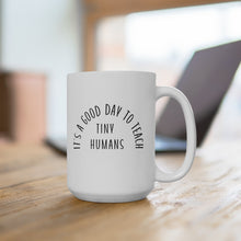 Load image into Gallery viewer, Its a Good Day to Teach Tiny Humans mug