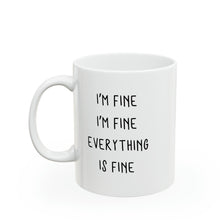 Load image into Gallery viewer, I'm Fine I'm Fine Everything is Fine Mug