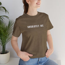 Load image into Gallery viewer, Absolutely Not Tshirt

