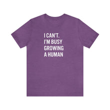Load image into Gallery viewer, I Can't I'm Busy Growing a Human Shirt

