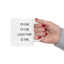 Load image into Gallery viewer, I'm Fine I'm Fine Everything is Fine Mug

