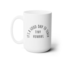 Load image into Gallery viewer, Its a Good Day to Teach Tiny Humans mug
