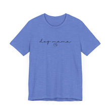 Load image into Gallery viewer, Dog Mama T-shirt
