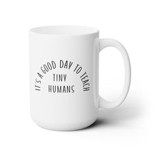 Load image into Gallery viewer, Its a Good Day to Teach Tiny Humans mug
