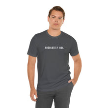 Load image into Gallery viewer, Absolutely Not Tshirt
