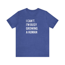 Load image into Gallery viewer, I Can't I'm Busy Growing a Human Shirt
