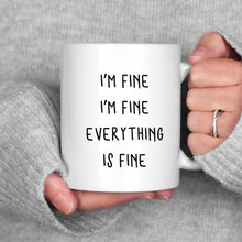 Load image into Gallery viewer, I'm Fine I'm Fine Everything is Fine Mug
