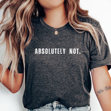 Load image into Gallery viewer, Absolutely Not Tshirt
