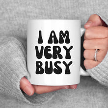 Load image into Gallery viewer, I am Very Busy Mug
