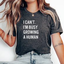 Load image into Gallery viewer, I Can't I'm Busy Growing a Human Shirt
