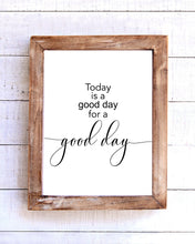Load image into Gallery viewer, "Today is a Good Day for a Good Day" Printable Wall Art
